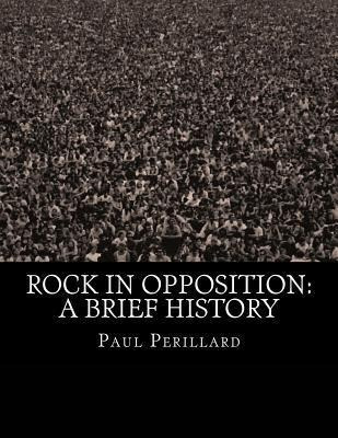 Rock In Opposition : A Brief History - Paul Perillard
