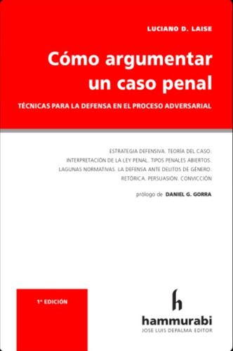 Cómo Argumentar Un Caso Penal: Técnicas Para La Defensa En El Proceso Adversarial, De Luciano D. Laise. Editorial Hammurabi, Tapa Blanda, Edición 1era En Español, 2023