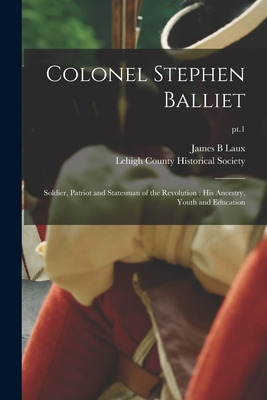 Libro Colonel Stephen Balliet: Soldier, Patriot And State...