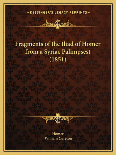 Fragments Of The Iliad Of Homer From A Syriac Palimpsest (1851), De Homer. Editorial Kessinger Pub Llc, Tapa Blanda En Inglés