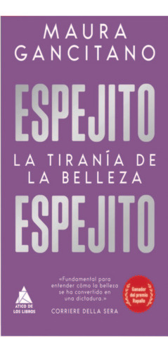 Espejito, Espejito: La Tiranía De La Belleza, De Gancitano, Maura., Vol. 1. Editorial Atico De Los Libros, Tapa Blanda En Español