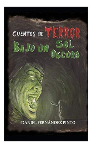 Libro: Cuentos De Terror Bajo Un Sol Oscuro (edición En