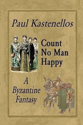 Libro Count No Man Happy: A Byzantine Fantasy - Kastenell...