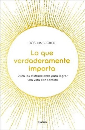 Libro Lo Que Verdaderamente Importa - Joshua Becker - Urano