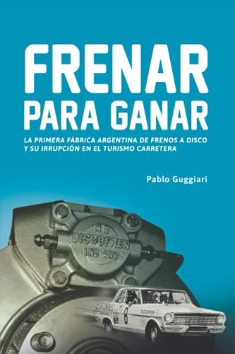 Frenar Para Ganar: La Primera Fabrica Argentina De Frenos A