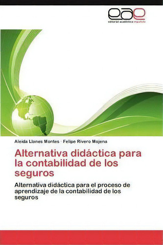 Alternativa Didactica Para La Contabilidad De Los Seguros, De Llanes Montes Aleida. Editorial Eae Editorial Academia Espanola, Tapa Blanda En Español