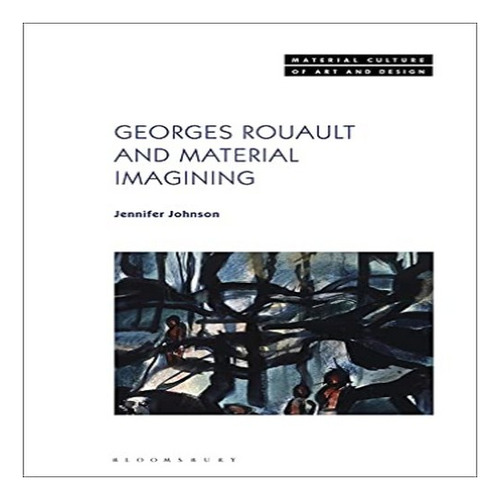 Georges Rouault And Material Imagining - Jennifer Johns. Eb8