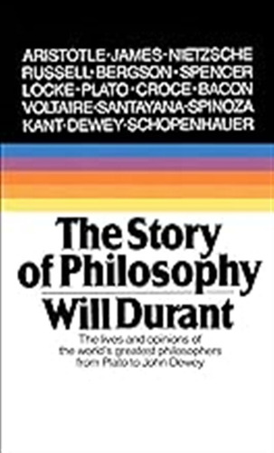 The Story Of Philosophy: The Lives And Opinions Of The Great