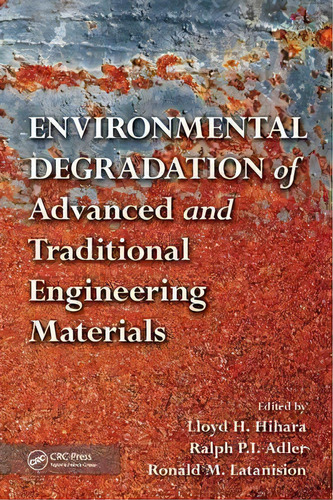 Environmental Degradation Of Advanced And Traditional Engineering Materials, De Lloyd H. Hihara. Editorial Taylor Francis Inc, Tapa Dura En Inglés