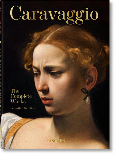 Caravaggio - The complete works - 40th Ed., de Schütze, Sebastian. Editora Paisagem Distribuidora de Livros Ltda., capa dura em inglês, 2021