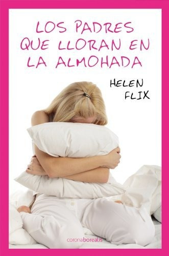 Los padres que loloran en la almohada, de Flix, Helen. Editorial Ediciones Corona Borealis, tapa blanda en español