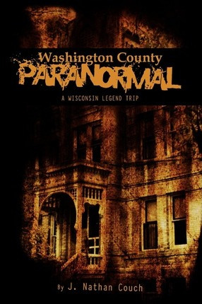 Libro Washington County Paranormal : A Wisconsin Legend T...