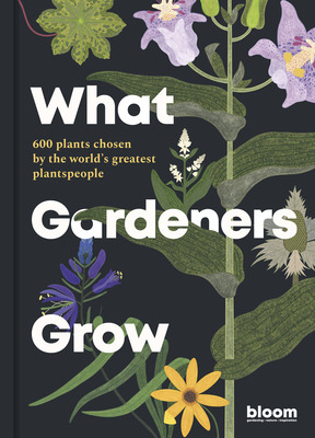 Libro What Gardeners Grow: 600 Plants Chosen By The World...