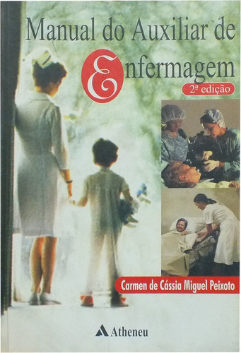 Manual do auxiliar de enfermagem, de Peixoto, Carmen de Cássia Miguel. Editora Atheneu Ltda, capa mole em português, 2001