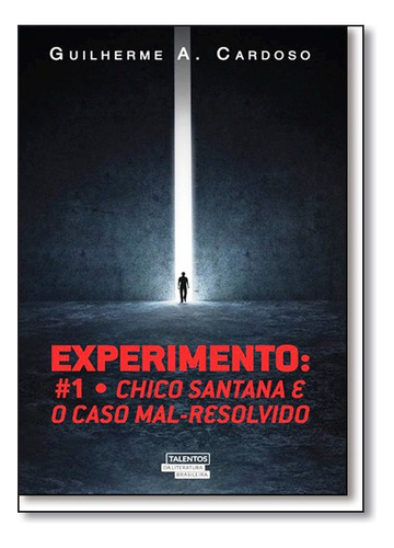 Experimento - #1 - Chico Santana E O Caso Mal-resolvido, De Guilherme A. Cardoso. Editora Talentos Da Literatura Brasileira Em Português