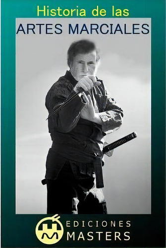 Historia De Las Artes Marciales, De Adolfo Perez Agusti. Editorial Createspace Independent Publishing Platform, Tapa Blanda En Español