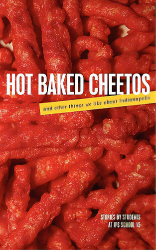 Hot Baked Cheetos And Other Things We Like About Indianapolis, De Ms Keown's Class. Editorial Authorhouse, Tapa Blanda En Inglés