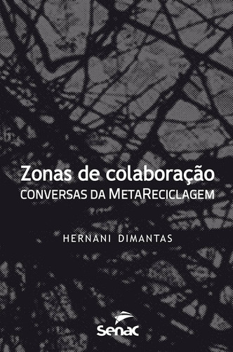 Zonas de colaboração: Conversas da metarreciclagem, de Dimantas, Hermani. Editora Serviço Nacional de Aprendizagem Comercial, capa mole em português, 2013