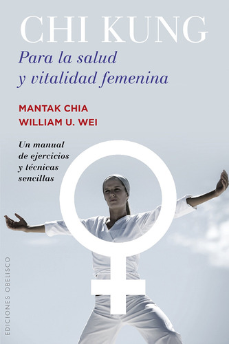Chi kung para la salud y vitalidad femenina: Un manual de ejercicios y técnicas sencillas, de Chia, Mantak. Editorial Ediciones Obelisco, tapa blanda en español, 2016