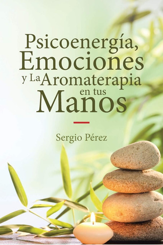 Libro: Psicoenergía, Emociones Y La Aromaterapia En Tus Mano