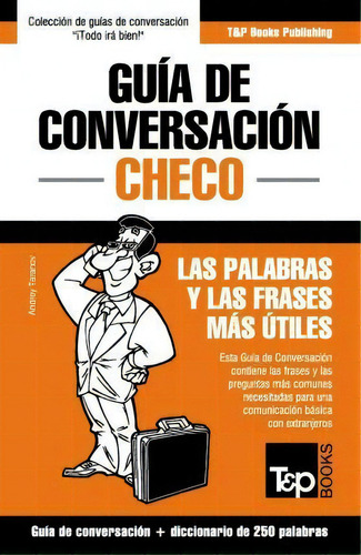 Gu A De Conversaci N Espa Ol-checo Y Mini Diccionario De 250 Palabras, De Andrey Taranov. Editorial T P Books, Tapa Blanda En Español