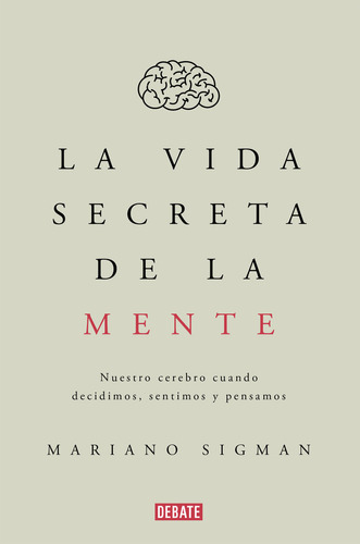 La Vida Secreta De La Mente De Sigman Mariano Ed. Debate