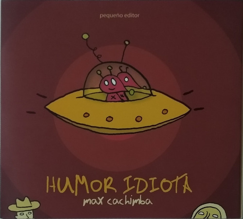 Humor Idiota / Max Cachimba / Pequeño Editor / Nuevo!