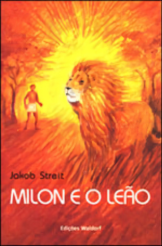 Milon E O Leao, De Streit, Jakob. Editorial Antroposofica, Capa Mole, Edição 2010-06-22 00:00:00 Em Português