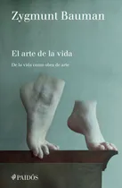 Comprar El arte de la vida: De la vida como obra de arte, de Bauman, Zygmunt. Fuera de colección Editorial Paidos México, tapa blanda en español, 2017