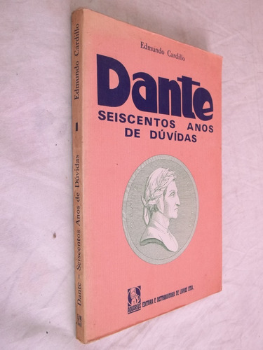 Livro - Dante - Seiscentos Anos De Dúvidas - Edmundo 