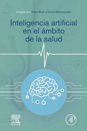 Inteligencia artificial en el ámbito de la salud 1era edición, de Bohr. Adam. Editorial ELSEVIER, tapa blanda en español, 2022