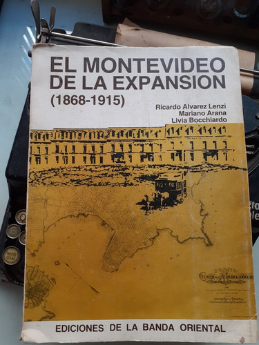 El Montevideo De La Expansión 1868-1915/ Bocchiardo, Alvarez