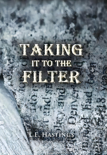 Taking It To The Filter, De L E Hastings. Editorial Xlibris Us, Tapa Dura En Inglés