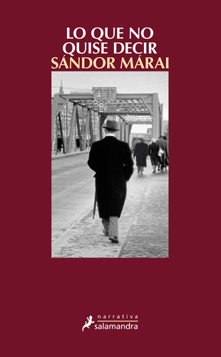 Lo que no quise decir, de Márai, Sándor. Serie Narrativa Editorial Salamandra, tapa blanda en español, 2016