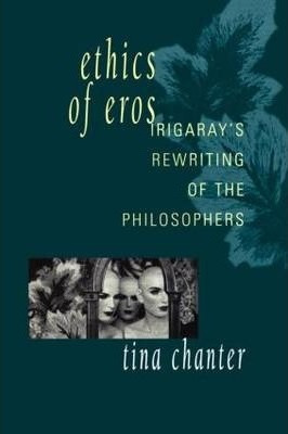 Ethics Of Eros - Tina Chanter