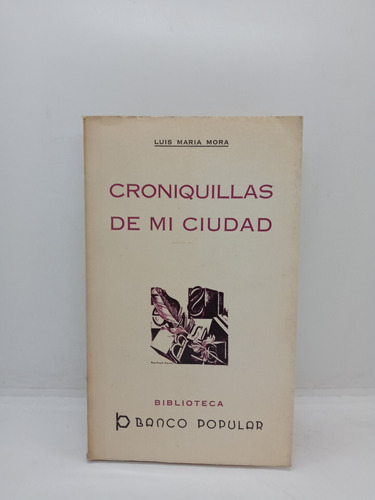 Croniquillas De Mi Ciudad - Luis María Mora - Historia