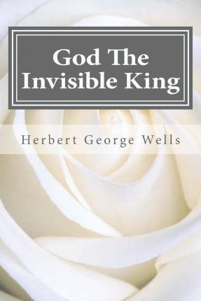 God The Invisible King - Herbert George Wells