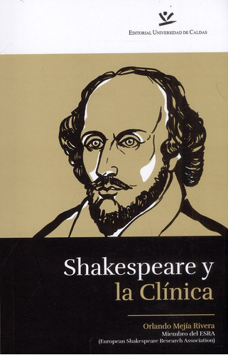 Shakespeare y la clínica, de Orlando Mejía Rivera. Serie 9587593389, vol. 1. Editorial U. de Caldas, tapa blanda, edición 2022 en español, 2022