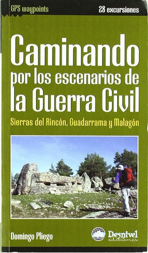 Caminando Por Los Escenarios De La Guerra Civil, De Pliego Vega, Domingo. Editorial Ediciones Desnivel En Español