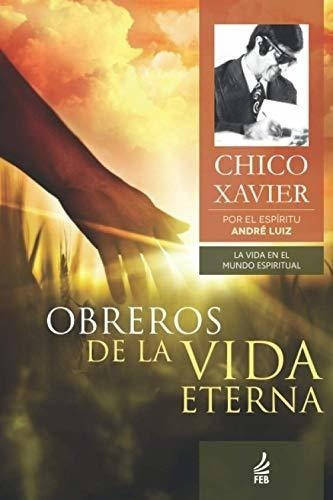 Obreros De La Vida Eterna - Xavier, Chico, De Xavier, Ch. Editorial Feb Publisher En Español