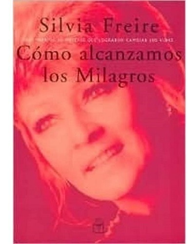 Libro Como Alcanzamos Los Milagros De Silvia Freire (39)