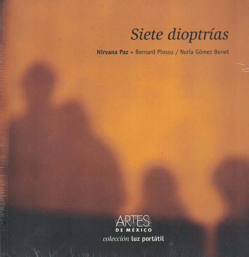 Siete Dioptrias, De Nirvana Paz/bernard Plossu/nuria Gómez Benet. Editorial Artes De México, Tapa Pasta Blanda, Edición 1 En Español, 2014