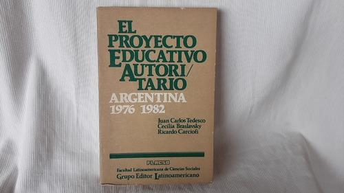 Proyecto Educativo Autoritario Argentina 1976 1982 Tedesco