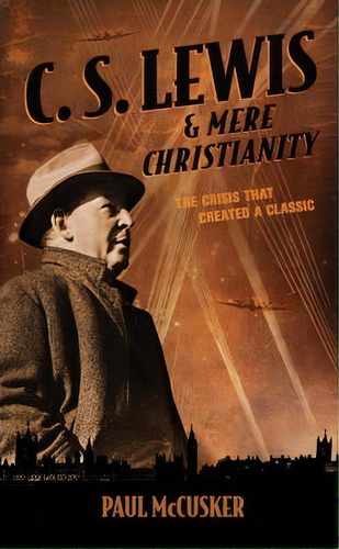 C. S. Lewis & Mere Christianity, De Paul Mccusker. Editorial Tyndale House Publishers, Tapa Blanda En Inglés