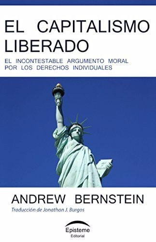 El Capitalismo Liberado - Andrew Bernstein - Episteme