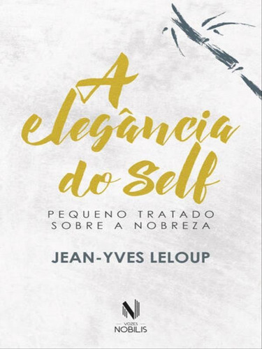 A Elegância Do Self: Pequeno Tratado Sobre A Nobreza, De Leloup, Jean-yves. Editora Vozes Nobilis, Capa Mole Em Português