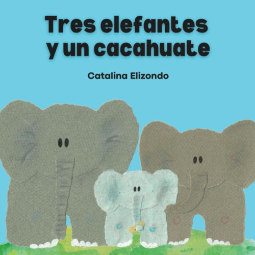 Libro: Tres Elefantes Y Un Cacahuate (spanish Edition)
