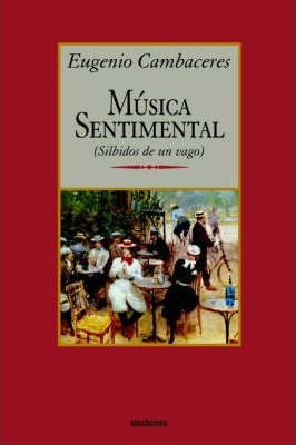 Musica Sentimental - Eugenio Cambaceres (paperback)