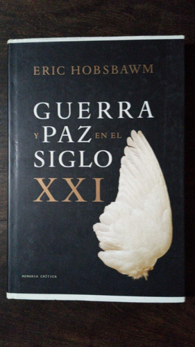 Guerra Y Paz En El Siglo Xxi - Eric Hobsbawm (tapa Dura)