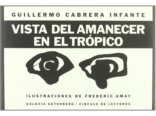Vista Del Amanecer En El Tropico, De Guillermo Cabrera Infante. Editorial Galaxia Gutenberg, Tapa Blanda En Español